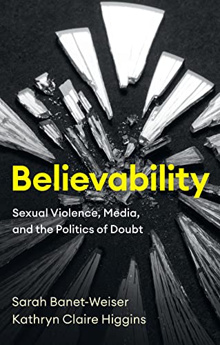 Stock image for Believability : Sexual Violence, Media, and the Politics of Doubt for sale by GreatBookPrices