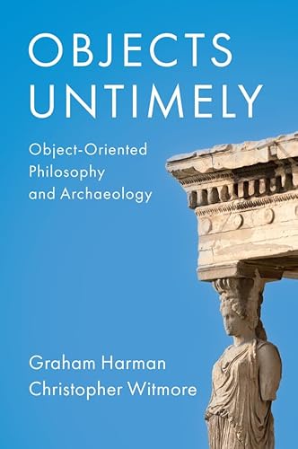Stock image for Objects Untimely : Object-oriented Philosophy and Archaeology for sale by GreatBookPrices