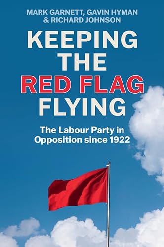 9781509560967: Keeping the Red Flag Flying: The Labour Party in Opposition since 1922