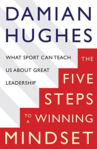 Stock image for The Five Steps to a Winning Mindset: What Sport Can Teach Us About Great Leadership for sale by BooksRun