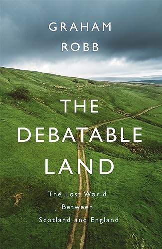9781509804689: The Debatable Land: The Lost World Between Scotland and England