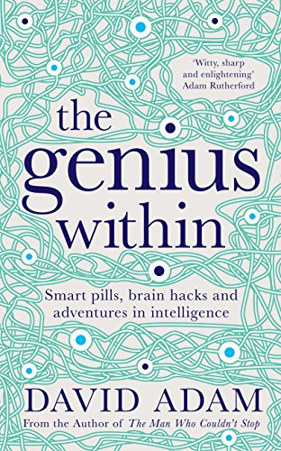 Beispielbild fr The Genius Within: Smart Pills, Brain Hacks and Adventures in Intelligence zum Verkauf von Chiron Media