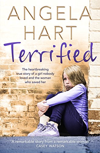 Beispielbild fr Terrified: Angela Hart Book 1 : The Heartbreaking True Story of a Girl Nobody Loved and the Woman Who Saved Her zum Verkauf von Better World Books