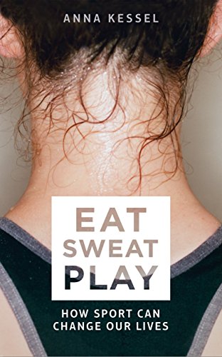 9781509808090: Eat Sweat Play: How Sport Can Change Our Lives