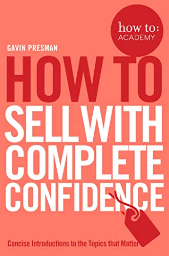 Stock image for How To Sell With Complete Confidence (How To: Academy) for sale by Reuseabook