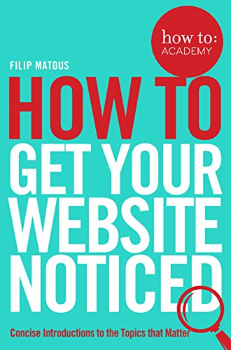 Beispielbild fr How To Get Your Website Noticed (How To: Academy, 3) zum Verkauf von WorldofBooks