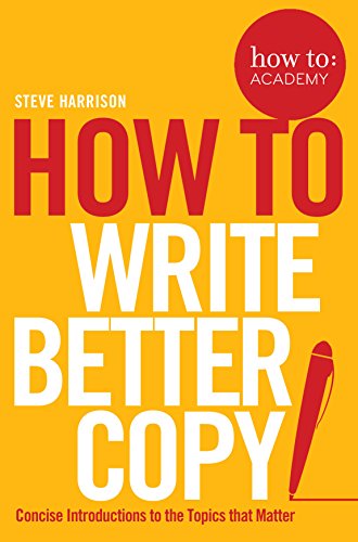 Beispielbild fr How To Write Better Copy (How To: Academy, 2) zum Verkauf von WorldofBooks