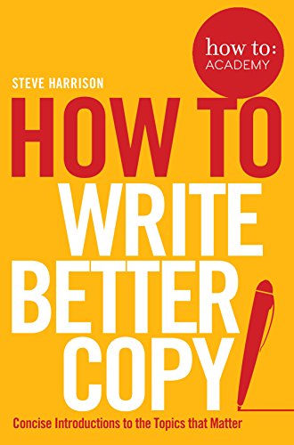 9781509814572: How to Write Better Copy (How To: Academy)