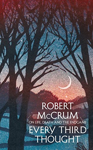 Every Third Thought: On life, death and the endgame - McCrum, Robert