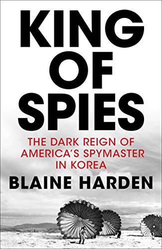 Beispielbild fr King of Spies: The Dark Reign of America's Spymaster in Korea zum Verkauf von WorldofBooks