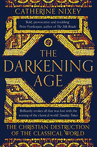 9781509816071: The Darkening Age: The Christian Destruction of the Classical World
