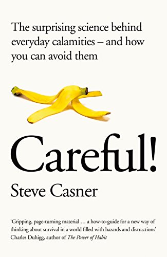 Stock image for Careful!: The Surprising Science Behind Everyday Calamities - and How You Can Avoid Them for sale by WorldofBooks