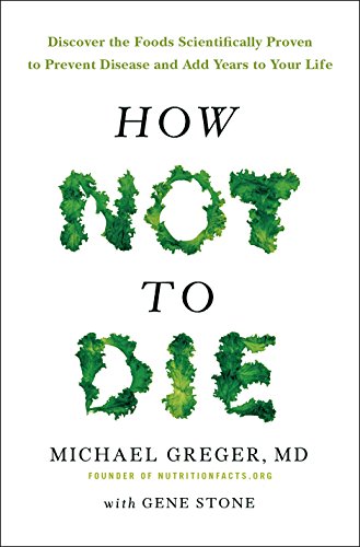 9781509820801: How Not To Die: Discover the foods scientifically proven to prevent and reverse disease