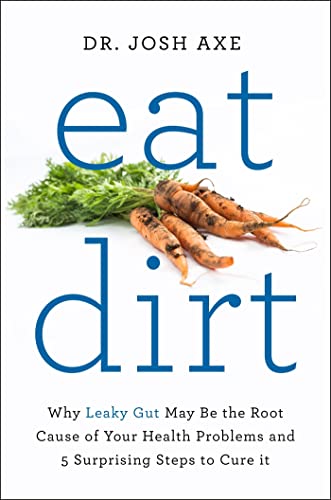 Stock image for Eat Dirt: Why Leaky Gut May be the Root Cause of Your Health Problems and 5 Surprising Steps to Cure it for sale by Goodwill Books