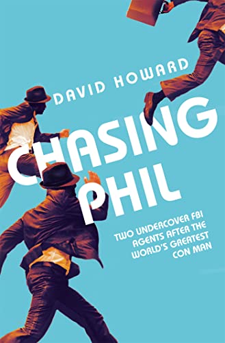9781509821051: Chasing Phil: The Adventures of Two Undercover FBI Agents with the World’s Most Charming Con Man