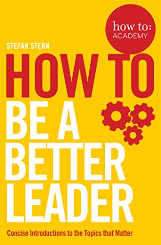 Stock image for How to: Be a Better Leader (How To: Academy, 11) for sale by WorldofBooks