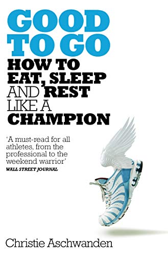 9781509827671: Good to Go: What the Athlete in All of Us Can Learn from the Strange Science of Recovery