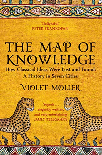 9781509829620: The Map Of Knowledge: how classical ideas were lost and found : a history in seven cities