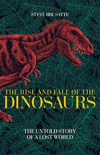 Stock image for RISE AND FALL OF THE DINOSAURS: THE UNTOLD STORY OF A LOST WORLD for sale by HPB-Red