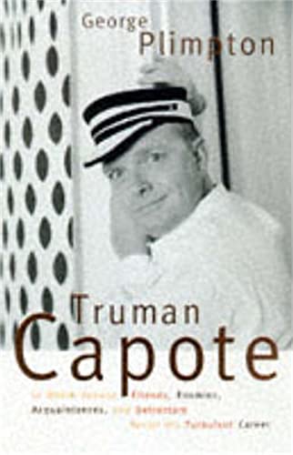 9781509837717: Truman Capote: In Which Various Friends, Enemies, Acquaintances, and Detractors Recall hHis Turbulent Career