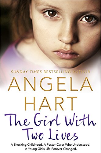 9781509839070: The Girl With Two Lives: A Shocking Childhood. A Foster Carer Who Understood. A Young Girl's Life Forever Changed (Angela Hart, 4)