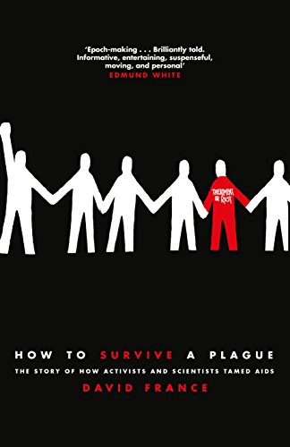 9781509839391: How to Survive a Plague: The Story of How Activists and Scientists Tamed AIDS