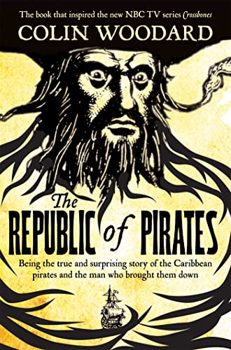 9781509841912: The Republic of Pirates: Being the true and surprising story of the Caribbean pirates and the man who brought them down