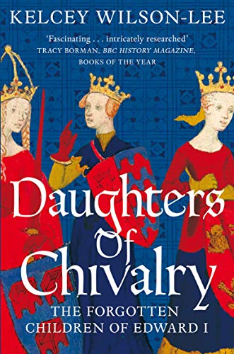 Imagen de archivo de Daughters of Chivalry: The Forgotten Children of Edward I a la venta por WorldofBooks