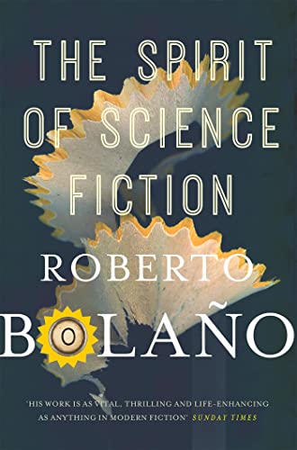 Stock image for The Spirit of Science Fiction: Roberto Bolano for sale by Bahamut Media