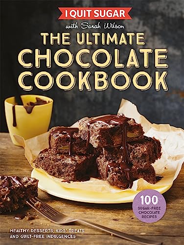 9781509858361: I Quit Sugar The Ultimate Chocolate Cookbook: Healthy Desserts, Kids’ Treats and Guilt-Free Indulgences