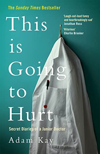 9781509858651: This Is Going to Hurt: Secret Diaries of a Junior Doctor