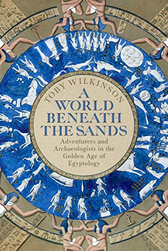 Stock image for A World Beneath the Sands: Adventurers and Archaeologists in the Golden Age of Egyptology for sale by WorldofBooks