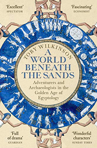 Beispielbild fr A World Beneath the Sands: Adventurers and Archaeologists in the Golden Age of Egyptology zum Verkauf von WorldofBooks