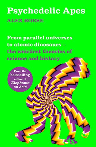 Beispielbild fr Psychedelic Apes: From parallel universes to atomic dinosaurs  " the weirdest theories of science and history zum Verkauf von WorldofBooks