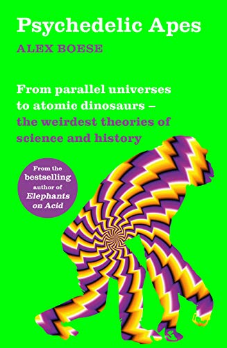 Stock image for Psychedelic Apes: From parallel universes to atomic dinosaurs  " the weirdest theories of science and history for sale by WorldofBooks