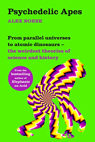 Stock image for Psychedelic Apes: From parallel universes to atomic dinosaurs  " the weirdest theories of science and history for sale by WorldofBooks