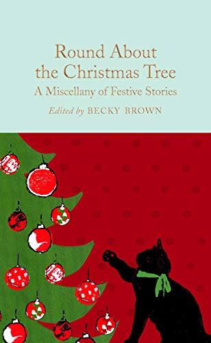 Imagen de archivo de Round About the Christmas Tree: A Miscellany of Festive Stories (Macmillan Collector's Library, 171) a la venta por WorldofBooks