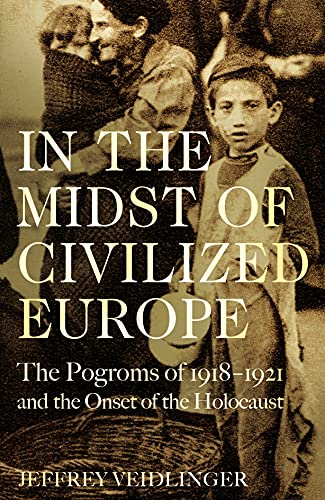 Stock image for In the Midst of Civilized Europe: The 1918"1921 Pogroms in Ukraine and the Onset of the Holocaust for sale by WeBuyBooks