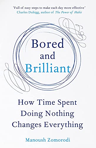 Beispielbild fr Bored and Brilliant: How Time Spent Doing Nothing Changes Everything zum Verkauf von WorldofBooks