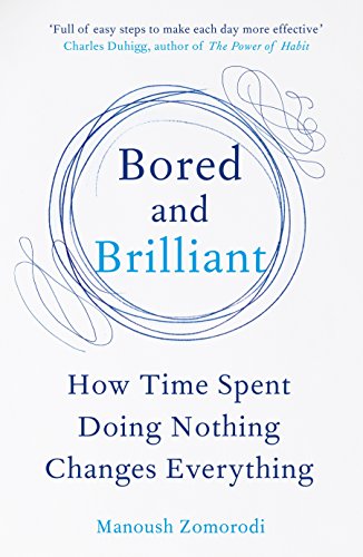 Stock image for Bored and Brilliant: How Time Spent Doing Nothing Changes Everything for sale by WorldofBooks
