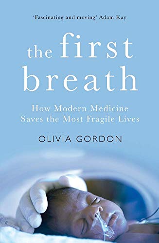 Imagen de archivo de The First Breath: How Modern Medicine Saves the Most Fragile Lives a la venta por Zoom Books Company