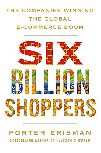 Stock image for Six Billion Shoppers: The Companies Winning the Global E-Commerce Boom for sale by WorldofBooks