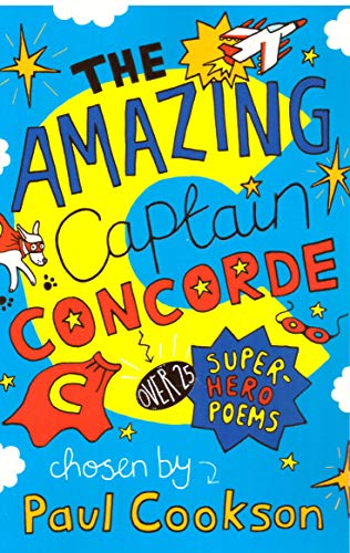 Stock image for Childrens Poems Poetry Book - Super Hero Poems: THE AMAZING CAPTAIN CONCORDE by Paul Cookson for sale by WorldofBooks