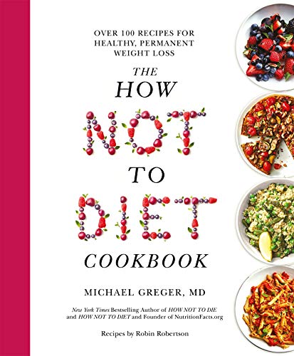 Stock image for The How Not to Diet Cookbook: Over 100 Recipes for Healthy, Permanent Weight Loss for sale by PlumCircle