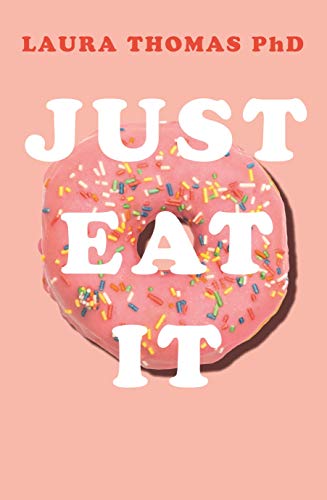 Imagen de archivo de Just Eat It: How intuitive eating can help you get your shit together around food a la venta por Greenway