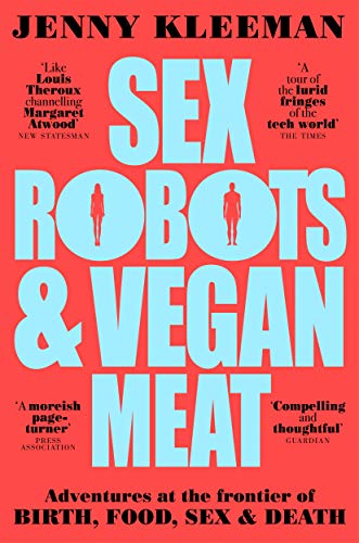 Beispielbild fr Sex Robots & Vegan Meat: Adventures at the Frontier of Birth, Food, Sex & Death zum Verkauf von WorldofBooks