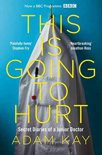 9781509899470: This Is Going to Hurt: Secret Diaries of a Junior Doctor