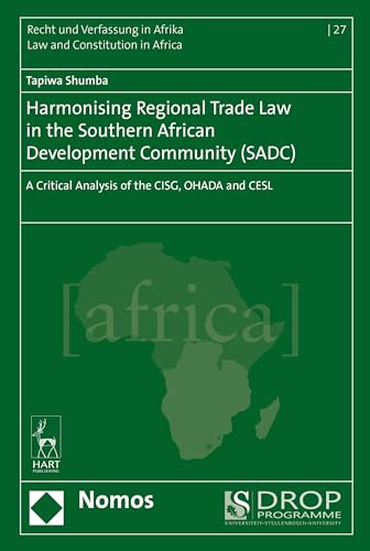 9781509900251: Harmonising Regional Trade Law in the Southern African Development Community (SADC): A Critical Analysis of the CISG, OHADA and CESL (Recht Und Verfassung in Afrika - Law and Constitution in Africa)