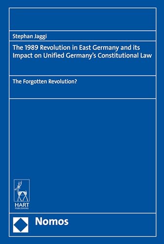 Stock image for THE 1989 REVOLUTION IN EAST GERMANY AND ITS IMPACT ON UNIFIED GERMANY'S CONSTITUTIONAL LAW: THE FORGOTTEN LAW for sale by Second Story Books, ABAA