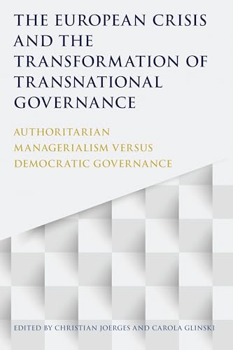 9781509913008: The European Crisis and the Transformation of Transnational Governance: Authoritarian Managerialism versus Democratic Governance